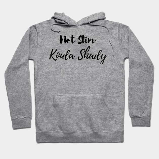 Not Slim Kinda Shady Hoodie by Calisi